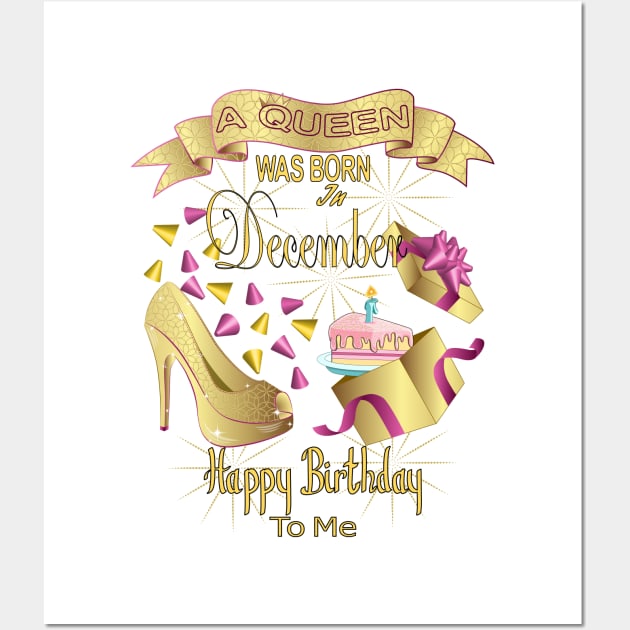 A Queen Was Born In December Happy Birthday To Me Wall Art by Designoholic